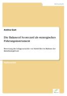 Die Balanced Scorecard als strategisches Führungsinstrument di Andrea Gust edito da Diplom.de