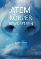 Atem Körper Bewusstsein di Bernd Trusheim edito da Books on Demand