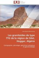 Les granitoïdes de type TTG de la région de Silet, Hoggar, Algérie di Faten Bechiri-Benmerzoug edito da Editions universitaires europeennes EUE