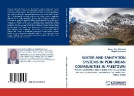 WATER AND SANITATION SYSTEMS IN PERI-URBAN COMMUNITIES IN FREETOWN di Edwin Sam-Mbomah, Abigail Nyamawa edito da LAP Lambert Acad. Publ.