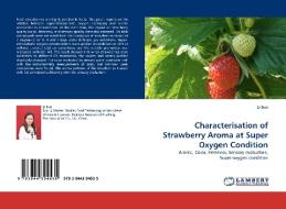 Characterisation of Strawberry Aroma at Super Oxygen Condition di Li Sun edito da LAP Lambert Acad. Publ.