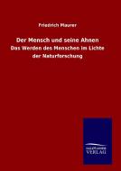 Der Mensch und seine Ahnen di Friedrich Maurer edito da TP Verone Publishing