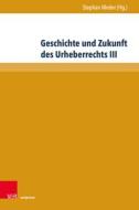 Geschichte und Zukunft des Urheberrechts III edito da V & R Unipress GmbH