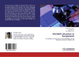 HIV/AIDS situation in Bangladesh di Abdullah Al Maruf, Jamil Ahmed, Md. Shafiqul Islam edito da LAP Lambert Academic Publishing
