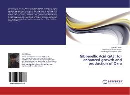 Gibberellic Acid GA3; for enhanced growth and production of Okra di Abdul Manan, Muhammad Aslam Pervez, Choudhary Muhammad Ayub edito da LAP Lambert Academic Publishing