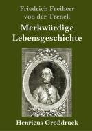 Merkwürdige Lebensgeschichte (Großdruck) di Friedrich Freiherr von der Trenck edito da Henricus