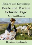 Beate und Mareile / Schwüle Tage (Großdruck) di Eduard Von Keyserling edito da Henricus