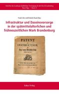 Infrastruktur und Daseinsvorsorge in der spätmittelalterlichen und frühneuzeitlichen Mark Brandenburg edito da Lukas Verlag