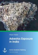 Asbestos Exposure in India di Maya Yadav edito da Anchor Academic Publishing
