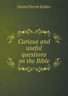 Curious And Useful Questions On The Bible di Daniel Parish Kidder edito da Book On Demand Ltd.