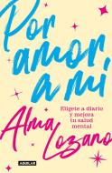 Por Amor a Mí di Alma Lozano edito da AGUILAR
