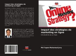 Impact des stratégies de marketing en ligne di Md Tapon Mahamud Jony edito da Editions Notre Savoir
