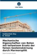 Mechanische Eigenschaften von Beton mit teilweisem Ersatz der feinen Gesteinskörnung durch Marmorsplitt di Subhashish Dey, K. Vinod edito da Verlag Unser Wissen