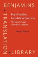 Post-socialist Translation Practices di Nike K. Pokorn edito da John Benjamins Publishing Co
