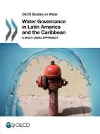 Water Governance In Latin America And The Caribbean di Organisation for Economic Co-operation and Development edito da Organization For Economic Co-operation And Development (oecd