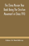 The China Mission Year Book Being The Christian Movement In China 1910 edito da Alpha Editions
