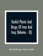 Useful Plants And Drugs Of Iran And Iraq (Volume - IX) di David Hooper, Henry Field edito da Alpha Editions