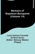 Memoirs of Napoleon Bonaparte (Volume 14) di Louis Antoine Fauvelet De Bourrienne edito da Alpha Editions