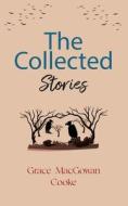 The Collected Stories of Grace MacGowan Cooke di Grace Macgowan Cooke edito da JollyJoy Books
