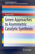 Green Approaches To Asymmetric Catalytic Synthesis di Angela Patti edito da Springer-Verlag GmbH