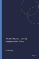 Art, Equality and Learning: Pedagogies Against the State di Dennis Atkinson edito da SENSE PUBL