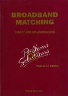 Broadbrand Matching - Theory And Implementations: Problems And Solutions di Wai-Kai Chen edito da World Scientific Publishing Co Pte Ltd