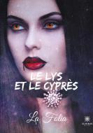 Le lys et le cyprès di La Folia edito da Le Lys Bleu
