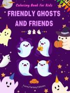 Friendly Ghosts and Friends   Coloring Book for Kids   Fun and Creative Collection of Ghost Scenes di Funny Fantasy Editions edito da Blurb