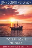 Tom Finch's Monkey (Esprios Classics) di John Conroy Hutcheson edito da Blurb