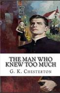 The Man Who Knew Too Much Illustrated di G K Chesterton edito da Independently Published