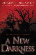 A New Darkness di Joseph Delaney edito da GREENWILLOW