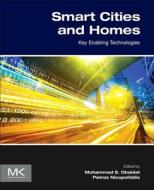 Smart Cities and Homes: Key Enabling Technologies di Mohammad S. Obaidat, Petros Nicopolitidis edito da MORGAN KAUFMANN PUBL INC
