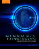 Implementing Digital Forensic Readiness: From Reactive to Proactive Process di Jason Sachowski edito da SYNGRESS MEDIA