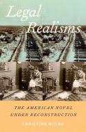 Legal Realisms: The American Novel Under Reconstruction di Christine Holbo edito da OXFORD UNIV PR