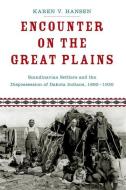 Encounter on the Great Plains: Scandinavian Settlers and the Dispossession of Dakota Indians, 1890-1930 di Karen V. Hansen edito da OXFORD UNIV PR