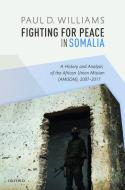 Fighting for Peace in Somalia di Paul D. Williams edito da OUP Oxford