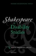 Shakespeare And Disability Studies di Sonya Freeman Loftis edito da Oxford University Press