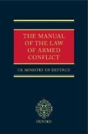 The Manual of the Law of Armed Conflict di Uk Ministry of Defence edito da OXFORD UNIV PR