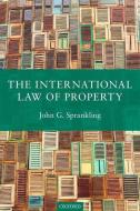 The International Law of Property di John G. Sprankling edito da OXFORD UNIV PR