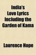 India's Love Lyrics Including The Garden Of Kama di Laurence Hope edito da General Books Llc