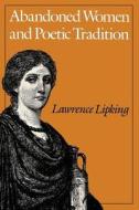 Abandoned Women & Poetic Tradition (Paper) di Lawrence Lipking edito da University of Chicago Press