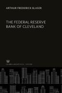 The Federal Reserve Bank of Cleveland di Arthur Frederick Blaser edito da Columbia University Press