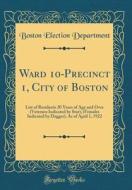 Ward 10-Precinct 1, City of Boston: List of Residents 20 Years of Age and Over (Veterans Indicated by Star), (Females Indicated by Dagger), as of Apri di Boston Election Department edito da Forgotten Books