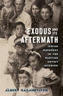 Exodus and Its Aftermath: Jewish Refugees in the Wartime Soviet Interior di Albert Kaganovitch edito da UNIV OF WISCONSIN PR