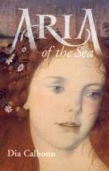 Aria of the Sea di Dia Calhoun edito da St. Martins Press-3pl