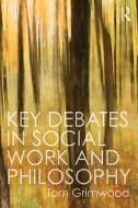 Key Debates in Social Work and Philosophy di Tom (University of Cumbria Grimwood edito da Taylor & Francis Ltd