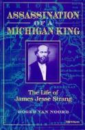 Noord, R:  Assassination of a Michigan King di Roger Van Noord edito da University of Michigan Press