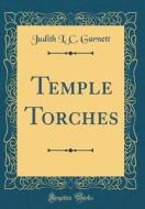 Temple Torches (Classic Reprint) di Judith L. C. Garnett edito da Forgotten Books