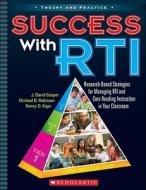 Success with RTI: Research-Based Strategies for Managing RTI and Core Reading Instruction in Your Classroom di J. David Cooper, Michael D. Robinson, Nancy D. Kiger edito da Scholastic Teaching Resources
