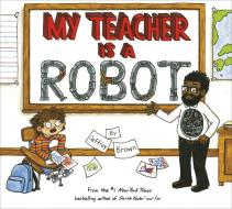 My Teacher Is a Robot di Jeffrey Brown edito da RANDOM HOUSE